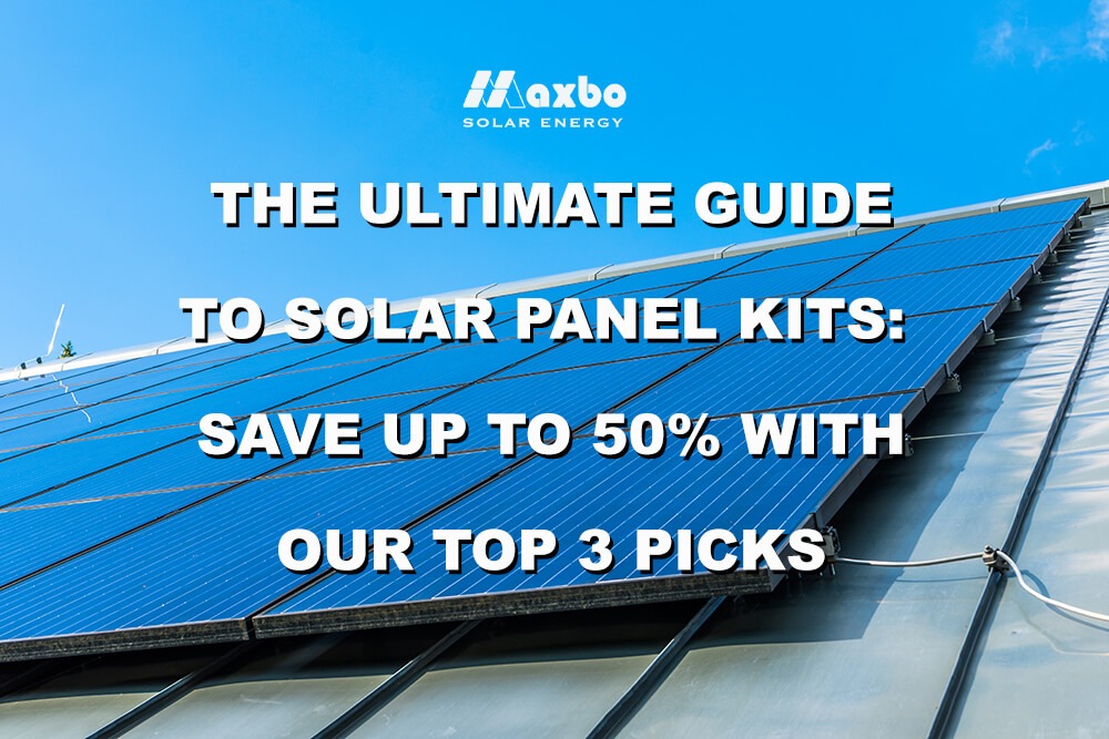 The Ultimate Guide to Solar Panel Kits: Save Up to 50% with Our Top 3 Picks