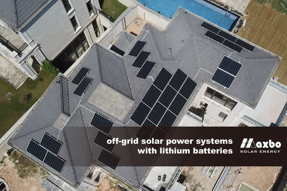 off grid solar power systems with lithium batteries